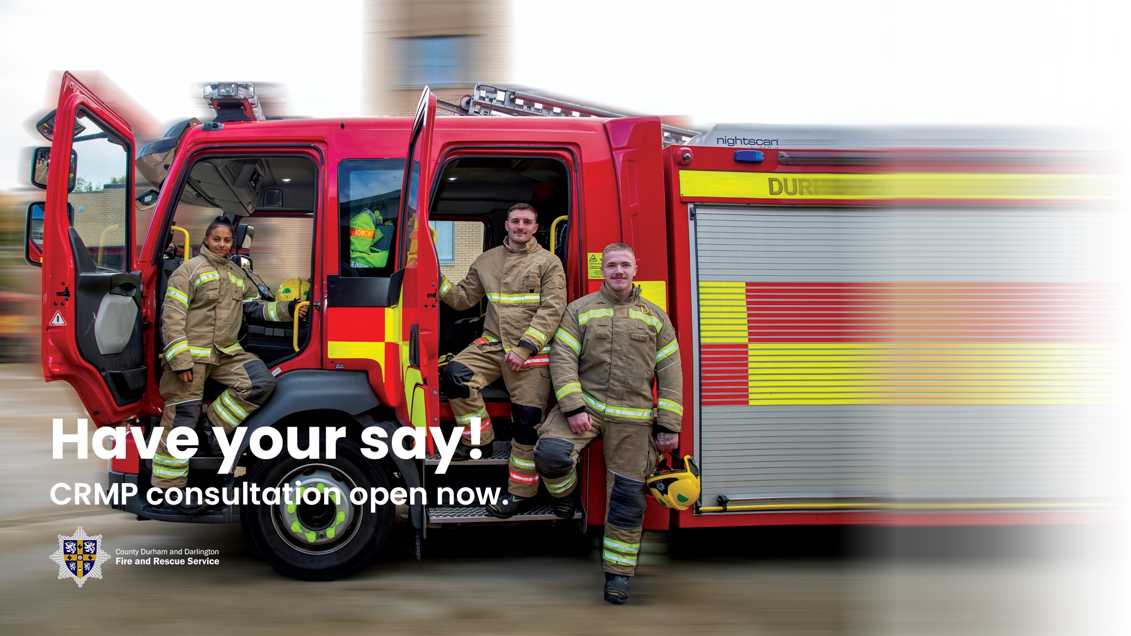 Photo of 2 firefighters stood on a firetruck, with the caption "have your say - CRMP Consultation now open"